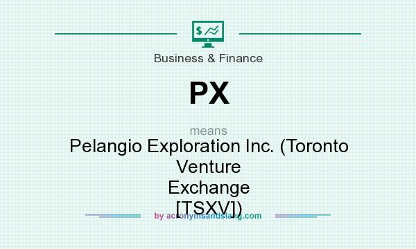 What does PX mean? It stands for Pelangio Exploration Inc. (Toronto Venture Exchange [TSXV])