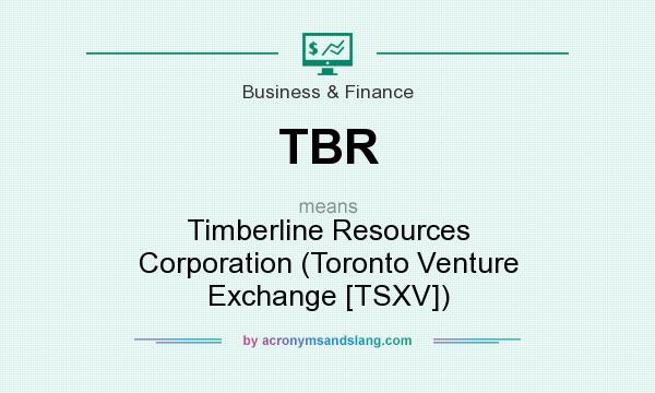 What does TBR mean? It stands for Timberline Resources Corporation (Toronto Venture Exchange [TSXV])