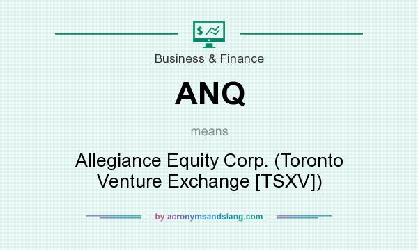 What does ANQ mean? It stands for Allegiance Equity Corp. (Toronto Venture Exchange [TSXV])