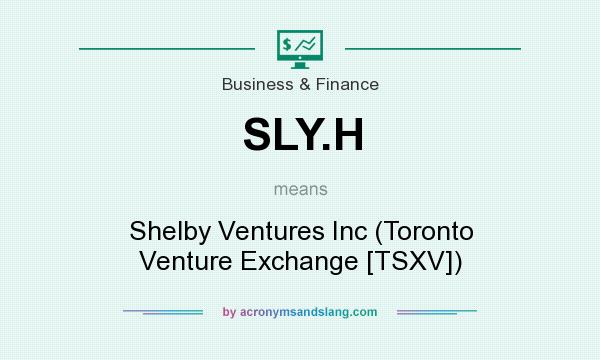 What does SLY.H mean? It stands for Shelby Ventures Inc (Toronto Venture Exchange [TSXV])