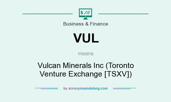 What does VUL mean? It stands for Vulcan Minerals Inc (Toronto Venture Exchange [TSXV])