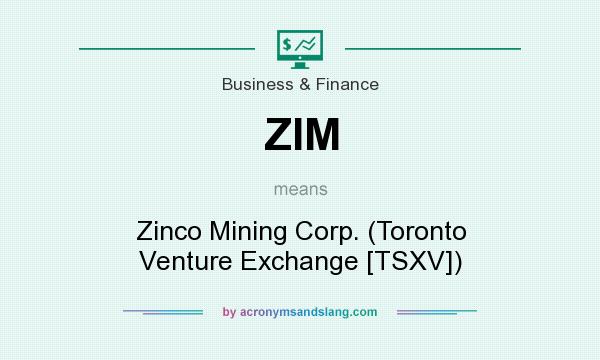 What does ZIM mean? It stands for Zinco Mining Corp. (Toronto Venture Exchange [TSXV])
