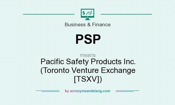 What does PSP mean? It stands for Pacific Safety Products Inc. (Toronto Venture Exchange [TSXV])
