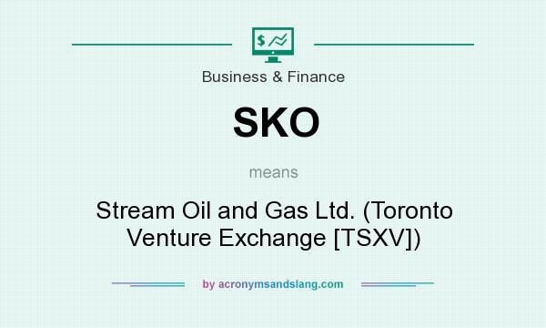 What does SKO mean? It stands for Stream Oil and Gas Ltd. (Toronto Venture Exchange [TSXV])