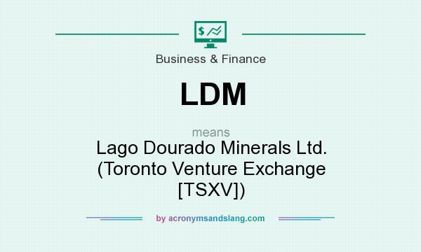 What does LDM mean? It stands for Lago Dourado Minerals Ltd. (Toronto Venture Exchange [TSXV])