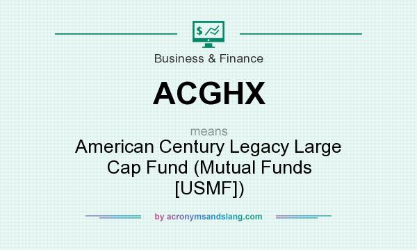 What does ACGHX mean? It stands for American Century Legacy Large Cap Fund (Mutual Funds [USMF])