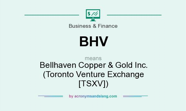 What does BHV mean? It stands for Bellhaven Copper & Gold Inc. (Toronto Venture Exchange [TSXV])