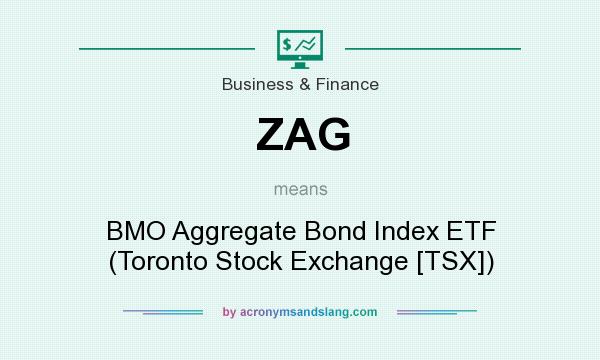 What does ZAG mean? It stands for BMO Aggregate Bond Index ETF (Toronto Stock Exchange [TSX])