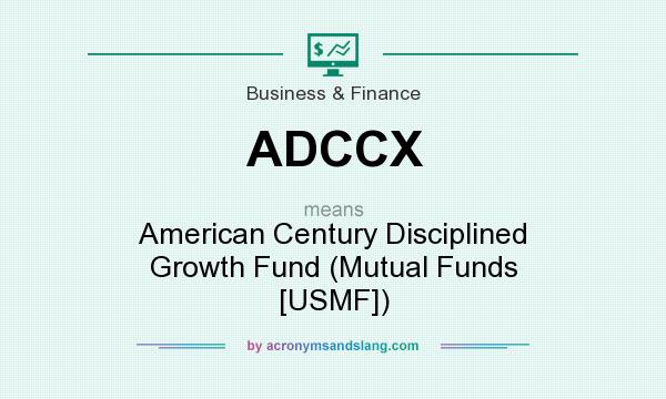 What does ADCCX mean? It stands for American Century Disciplined Growth Fund (Mutual Funds [USMF])