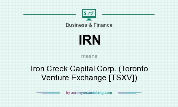 What does IRN mean? It stands for Iron Creek Capital Corp. (Toronto Venture Exchange [TSXV])