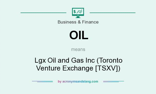 What does OIL mean? It stands for Lgx Oil and Gas Inc (Toronto Venture Exchange [TSXV])
