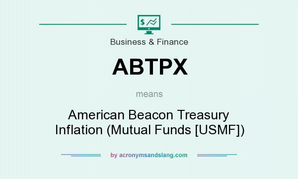 What does ABTPX mean? It stands for American Beacon Treasury Inflation (Mutual Funds [USMF])