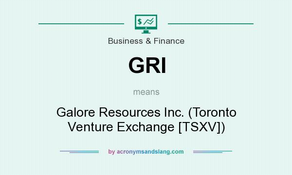 What does GRI mean? It stands for Galore Resources Inc. (Toronto Venture Exchange [TSXV])