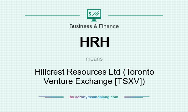 What does HRH mean? It stands for Hillcrest Resources Ltd (Toronto Venture Exchange [TSXV])