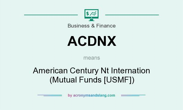 What does ACDNX mean? It stands for American Century Nt Internation (Mutual Funds [USMF])