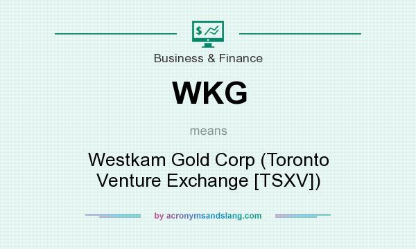 What does WKG mean? It stands for Westkam Gold Corp (Toronto Venture Exchange [TSXV])