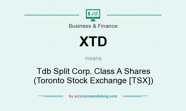 What does XTD mean? It stands for Tdb Split Corp. Class A Shares (Toronto Stock Exchange [TSX])