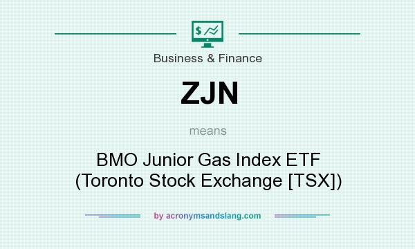 What does ZJN mean? It stands for BMO Junior Gas Index ETF (Toronto Stock Exchange [TSX])