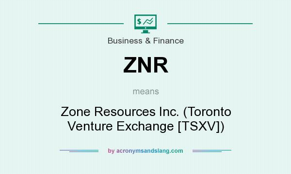 What does ZNR mean? It stands for Zone Resources Inc. (Toronto Venture Exchange [TSXV])