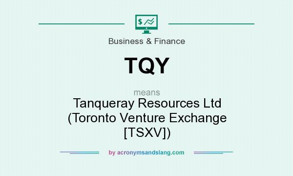 What does TQY mean? It stands for Tanqueray Resources Ltd (Toronto Venture Exchange [TSXV])