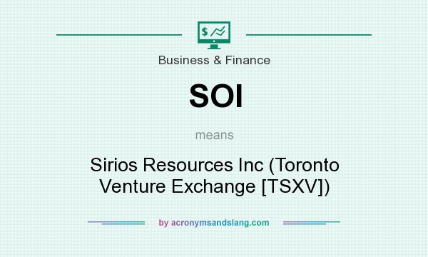 What does SOI mean? It stands for Sirios Resources Inc (Toronto Venture Exchange [TSXV])