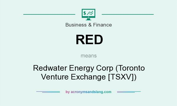 What does RED mean? It stands for Redwater Energy Corp (Toronto Venture Exchange [TSXV])