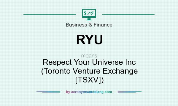 What does RYU mean? It stands for Respect Your Universe Inc (Toronto Venture Exchange [TSXV])