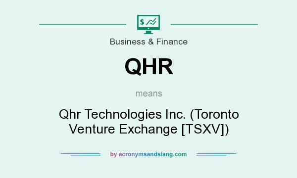 What does QHR mean? It stands for Qhr Technologies Inc. (Toronto Venture Exchange [TSXV])