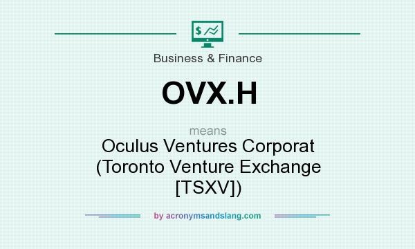 What does OVX.H mean? It stands for Oculus Ventures Corporat (Toronto Venture Exchange [TSXV])