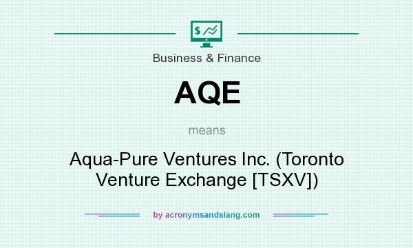 What does AQE mean? It stands for Aqua-Pure Ventures Inc. (Toronto Venture Exchange [TSXV])