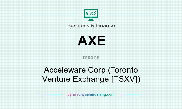 What does AXE mean? It stands for Acceleware Corp (Toronto Venture Exchange [TSXV])