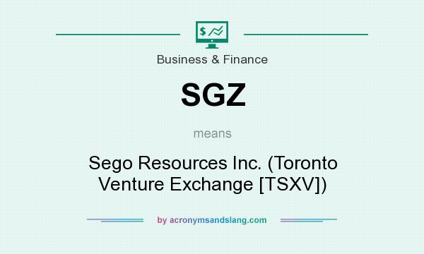 What does SGZ mean? It stands for Sego Resources Inc. (Toronto Venture Exchange [TSXV])