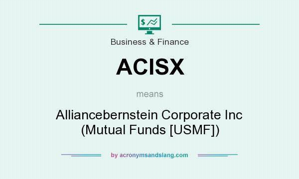What does ACISX mean? It stands for Alliancebernstein Corporate Inc (Mutual Funds [USMF])