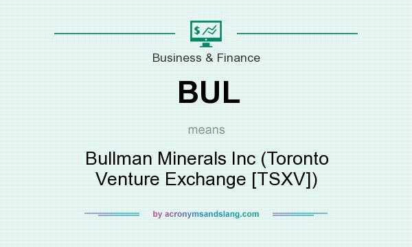 What does BUL mean? It stands for Bullman Minerals Inc (Toronto Venture Exchange [TSXV])