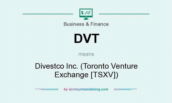 What does DVT mean? It stands for Divestco Inc. (Toronto Venture Exchange [TSXV])