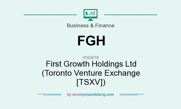 What does FGH mean? It stands for First Growth Holdings Ltd (Toronto Venture Exchange [TSXV])