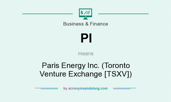 What does PI mean? It stands for Paris Energy Inc. (Toronto Venture Exchange [TSXV])