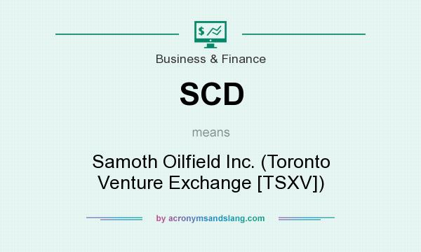 What does SCD mean? It stands for Samoth Oilfield Inc. (Toronto Venture Exchange [TSXV])