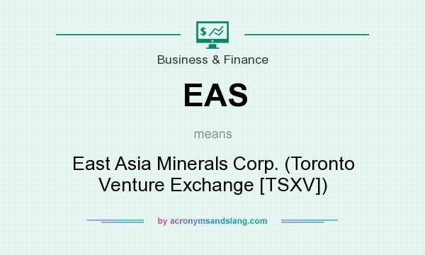 What does EAS mean? It stands for East Asia Minerals Corp. (Toronto Venture Exchange [TSXV])