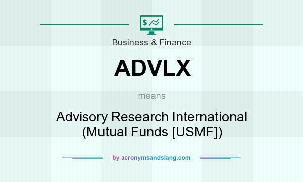 What does ADVLX mean? It stands for Advisory Research International (Mutual Funds [USMF])