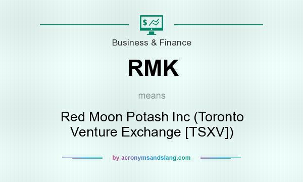 What does RMK mean? It stands for Red Moon Potash Inc (Toronto Venture Exchange [TSXV])