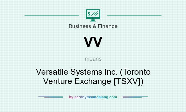 What does VV mean? It stands for Versatile Systems Inc. (Toronto Venture Exchange [TSXV])