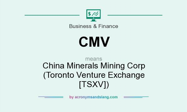 What does CMV mean? It stands for China Minerals Mining Corp (Toronto Venture Exchange [TSXV])