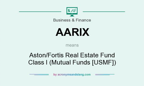 What does AARIX mean? It stands for Aston/Fortis Real Estate Fund Class I (Mutual Funds [USMF])