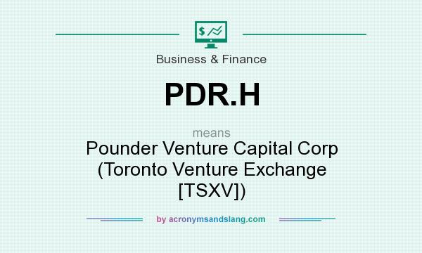 What does PDR.H mean? It stands for Pounder Venture Capital Corp (Toronto Venture Exchange [TSXV])