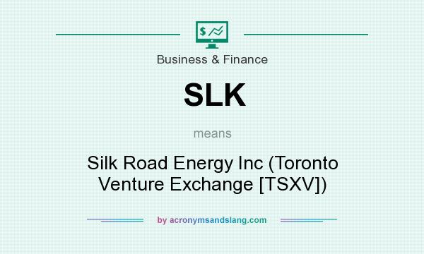 What does SLK mean? It stands for Silk Road Energy Inc (Toronto Venture Exchange [TSXV])