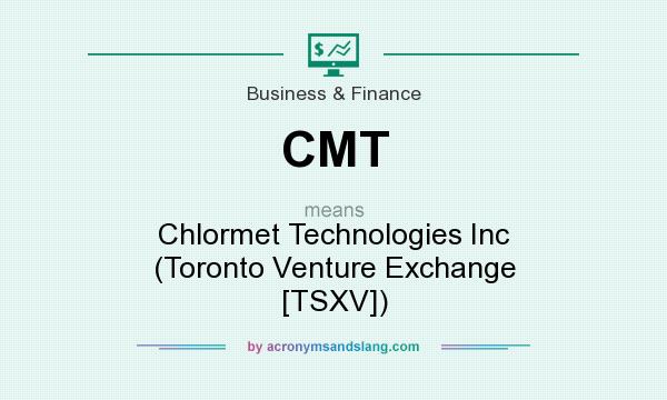 What does CMT mean? It stands for Chlormet Technologies Inc (Toronto Venture Exchange [TSXV])