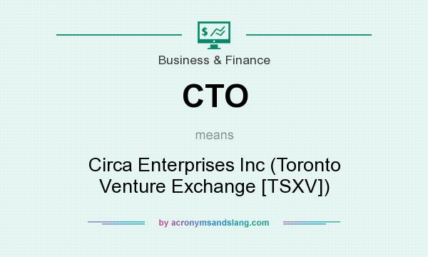 What does CTO mean? It stands for Circa Enterprises Inc (Toronto Venture Exchange [TSXV])