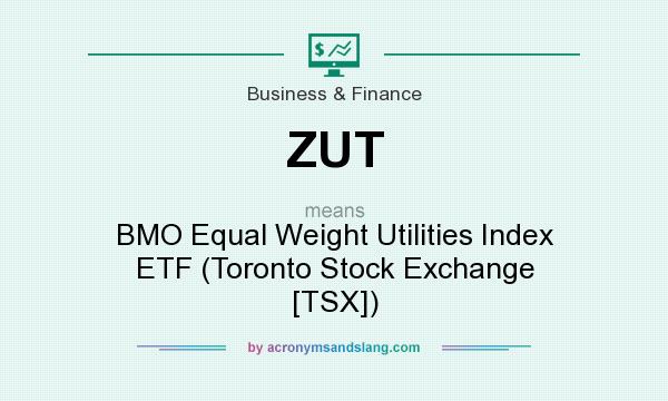 What does ZUT mean? It stands for BMO Equal Weight Utilities Index ETF (Toronto Stock Exchange [TSX])