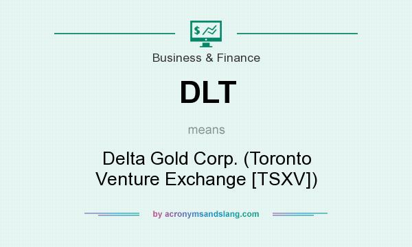 What does DLT mean? It stands for Delta Gold Corp. (Toronto Venture Exchange [TSXV])